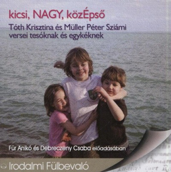 Tóth Krisztina és Müller Péter Sziámi versei tesóknak és egykéknek  kicsi, NAGY, közÉpső - hangoskönyv  Für Anikó és Debreczeny Csaba előadásában  Hungarian Audio Book CD (9789630970709)