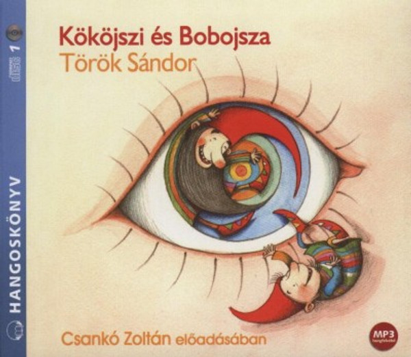 Török Sándor Kököjszi és Bobojsza - hangoskönyv  Csankó Zoltán előadásában  Hungarian Audio Book  MP3 CD (9789630966955) 