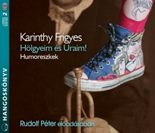 Karinthy Frigyes Hölgyeim és Uraim! - hangoskönyv  Humoreszkek Rudolf Péter előadásában  Hungarian Audio Book CD ( 9789630959742)