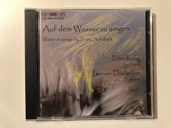 Auf Dem Wasser Zu Singen = Water In Songs By Franz Schubert - Peter Kooij (baritone), Leo van Doeselaar (piano) / BIS Audio CD 2000 Stereo / BIS-CD-1089