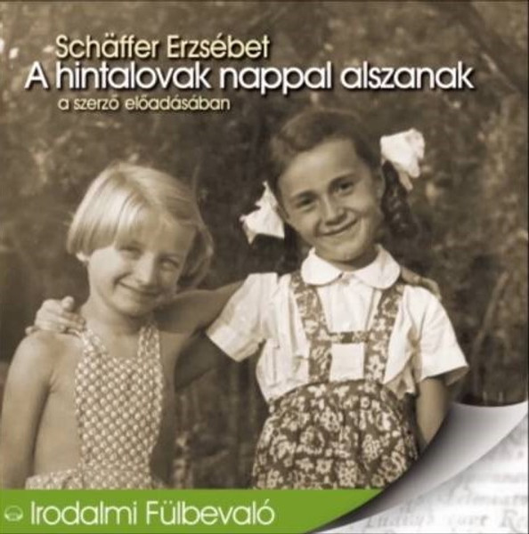 Schäffer Erzsébet A hintalovak nappal alszanak - hangoskönyv  A szerző előadásában  Hungarian Audio Book CD (9789630955324)