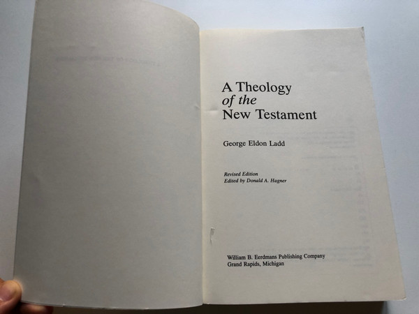 A Theology of the New Testament  GEORGE ELDON LADD  REVISED EDITION  Eerdmans, 1993  Paperback (9780802806802)