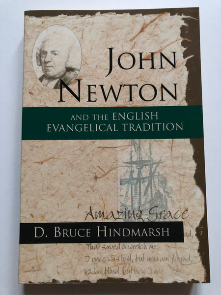 John Newton and the English Evangelical Tradition: Between the Conversions of Wesley and Wilberforce / D. Bruce Hindmarsh / Wm. B. Eerdmans-Lightning Source, 2001 / Paperback (9780802847416)