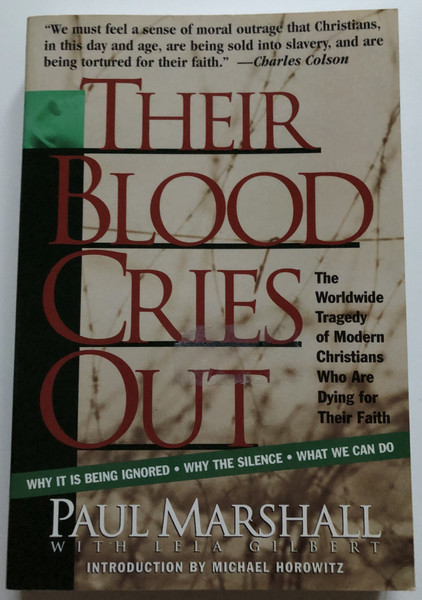 Their Blood Cries Out / The Worldwide Tragedy of Modern Christians Who Are Dying for Their Faith / Authors: Paul Marshall, Lela Gilbert / W Pub Group, 1997 / Paperback (9780849940200)