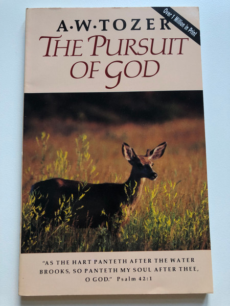 The Pursuit of God by Aiden W. Tozer / A Million in Print / Tozer Legacy Edition / CHRISTIAN PUBLICATIONS, INC. / Camp Hill, Pennsylvania (0875093663)