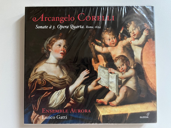 Arcangelo Corelli: Sonate a 3. Opera Quarta. Roma, 1694 - Ensemble Aurora, Enrico Gatti / Glossa 2x Audio CD 2012 / GCD 921207