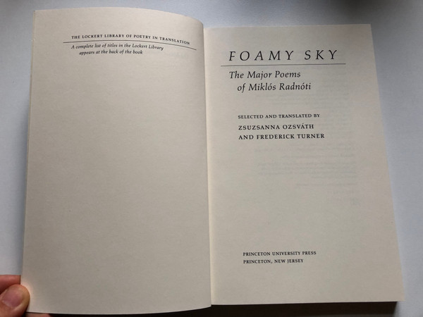 Foamy Sky the Major Poems of Miklos Radnoti  SELECTED AND TRANSLATED by ZSUZSANNA OZSVÁTH AND FREDERICK TURNER  Lockert Library of Poetry in Translation  Princeton University Press, 1992  Paperback (9780691015309)