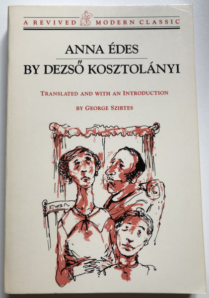 ANNA ÉDES - DEZSŐ KOSZTOLÁNYI  A REVIVED MODERN CLASSIC  TRANSLATED AND WITH AN INTRODUCTION BY GEORGE SZIRTES  New Directions, 1993  Paperback (9780811212557)