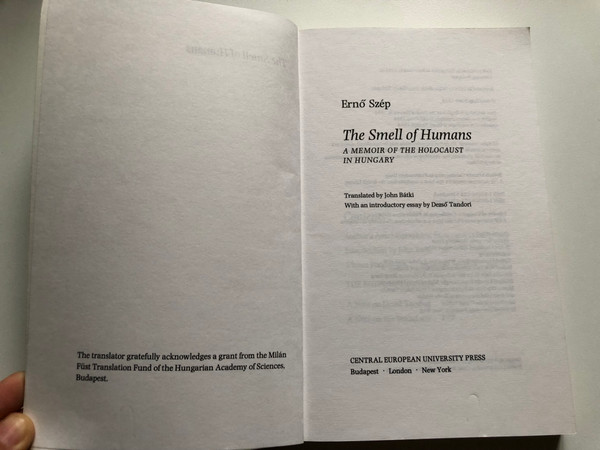 The Smell of Humans A Memoir of the Holocaust in Hungary  ERNŐ SZÉP  TRANSLATED BY JOHN BÁTKI  WITH AN INTRODUCTION BY DEZSŐ TANDORI  Central European University Press, 1994  Paperback (9781858660110)