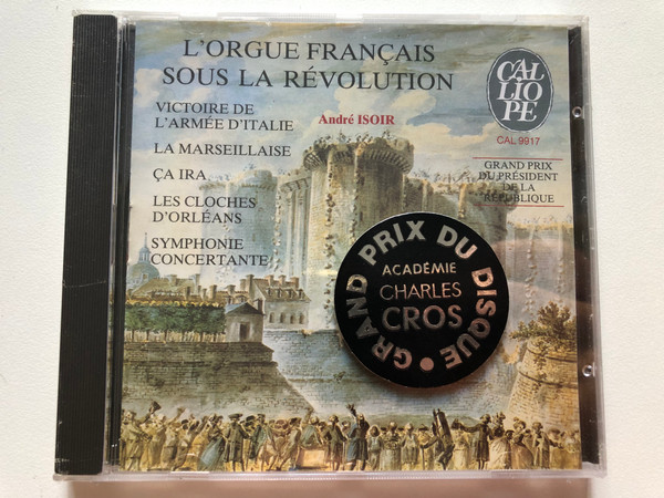 André Isoir – L'Orgue Français Sous La Révolution / Victoire De L'Armée D'Italie; La Marseillaise; Ça Ira; Les Cloches D'Orléans; Symphonie Concertante / Grand Prix Du President De La Republique / Calliope Audio CD 1988 / CAL 9917