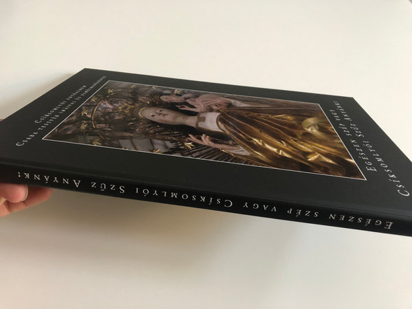 EGÉSZEN SZÉP VAGY CSÍKSOMLYÓI SZŰZ ANYÁNK!  CSÍKSOMLYÓI FOTÓALBUM CSABA TESTVÉR IMÁIVAL ÉS ELMÉLKEDÉSEIVEL  Dévai Szent Ferenc Kiadó, 2015  Hardcover (9786158012621)