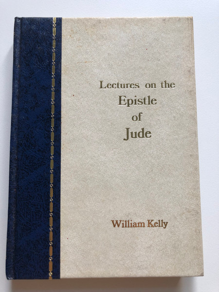 Lectures on the Epistles of Jude by W. Kelly (TRANSLATED FROM A CORRECTED TEXT) / NEW EDITION REVISED BY W. J. HOCKING / BIBLE TRUTH PUBLISHERS / PRINTED IN THE UNITED STATES OF AMERICA-1970 (0881721018)