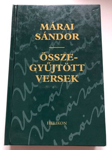 MÁRAI SÁNDOR: ÖSSZE-GYÜJTÖTT VERSEK (SÁNDOR MÁRAI: COLLECTED POEMS) / Egyéni megbeszélés alapján / Kiadta a Helikon Kiadó Kft / Felelős szerkesztő Steinert Ágota (9632086198)