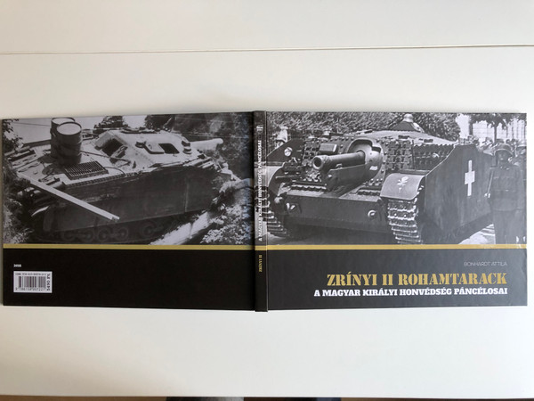 ZRÍNYI II ROHAMTARACK A MAGYAR KIRÁLYI HONVÉDSÉG PÁNCÉLOSAI (ZRÍNYI II ASSAULT TANK ARMOR OF THE HUNGARIAN ROYAL HOME GUARD) by BONHARDT ATTILA / Felelős kiadó Kocsis Peter / PeKo Publishing Kft (9788158007221)