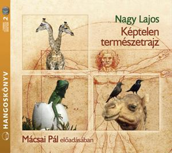 Nagy Lajos KÉPTELEN TERMÉSZETRAJZ - HANGOSKÖNYV  Mácsai Pál ELŐADÁSÁBAN  Hungarian Audio Book CD (9789630966962)