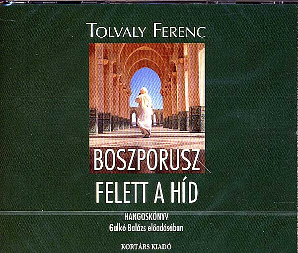 Tolvaly Ferenc Boszporusz felett a híd - hangoskönyv  Galkó Balázs előadásában  Kortárs Kiadó  Hungarian Audio Book CD (9789639593626)