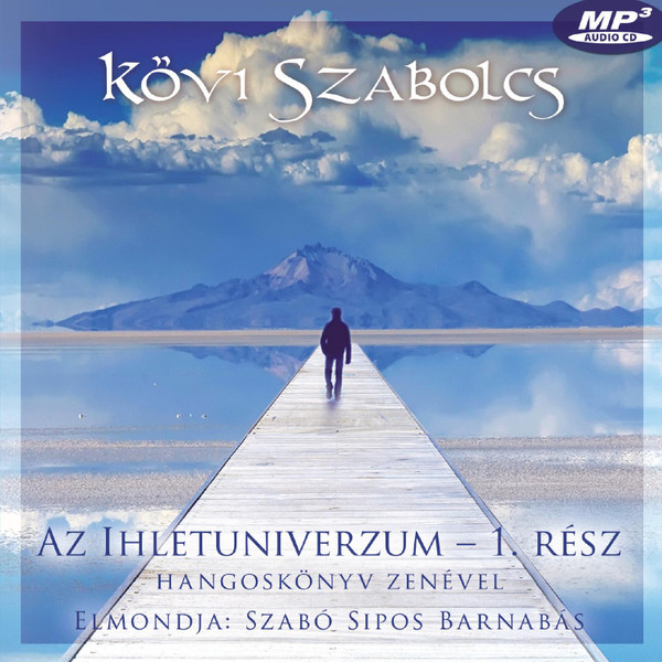 Kövi Szabolcs Az Ihletuniverzum 1. rész Hangoskönyv zenével  Elmondja Szabó Sipos Barnabás  Kövi Szabolcs Egyéni Vállalkozó  Hungarian Audio Book  MP3 CD (9786150003627)