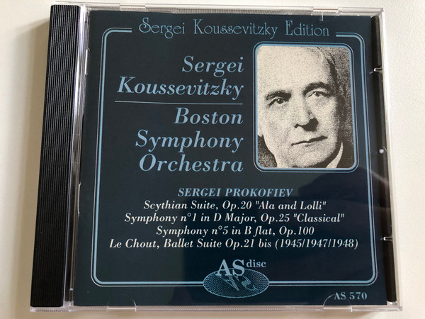 Sergei Koussevitzky, Boston Symphony Orchestra, Sergei Prokofiev - Scythian Suite, Op. 20 ''Ala and Loli''; Symphony no. 1 in D Major, Op. 25 ''Classical''; Symphony no. 5 in B flat, op. 100; Le Chout, Ballet Suite Op. 21 bis / AS disc Audio CD 1990 / 570