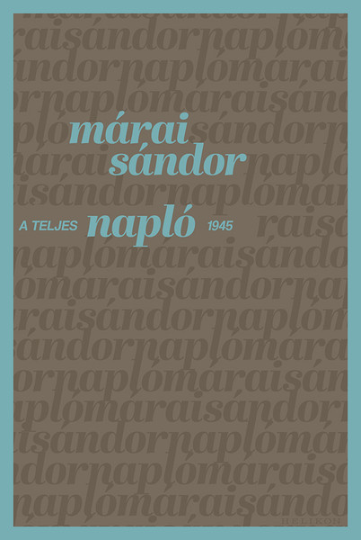 A teljes napló 1945 [előrendelhető]  AUTHOR MÁRAI SÁNDOR  HELIKON KIADÓ, 2023  Hardcover (9789636201067)