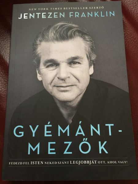 Gyémántmezők (Diamond fields) by Jentezen Franklin / FEDEZD FEL A REJTETT LEHETŐSÉGEKET / Kiadó: Immanuel Alapítvány / Hogyan hozhatja ki a legtöbbet a jelenlegi helyzetéből (9786156017123)