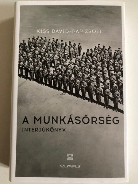 A munkásőrség - Interjúkönyv / KISS DÁVID-PAP ZSOLT / Szépmíves Könyvek, 2017 / Hardcover (9786155662461)
