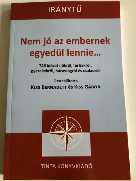 Nem jó az embernek egyedül lennie... (It is not good for man to be alone) / 725 idézet nőkről, férfiakról, gyerekekről, házasságról és családról (725 quotes about women, men, children, marriage and family) / Tinta kiadó, 2021 (9789634093053)