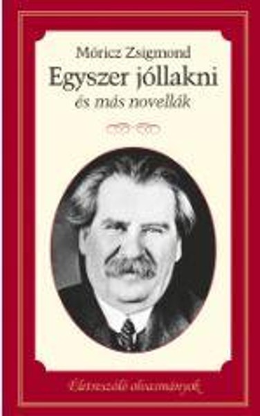  Egyszer jóllakni és más novellák  AUTHOR MÓRICZ ZSIGMOND  Kossuth Kiadó 2020 (9789635440412)