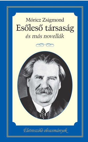 Esőleső társaság és más novellák  AUTHOR MÓRICZ ZSIGMOND  Kossuth Kiadó 2017  HARDCOVER (9789630987271)