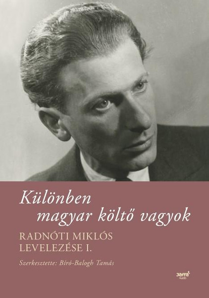 Különben magyar költő vagyok - Radnóti Miklós levelezése I.  AUTHOR RADNÓTI MIKLÓS  Jaffa Kiadó 2017  Hardcover (9786155715853)