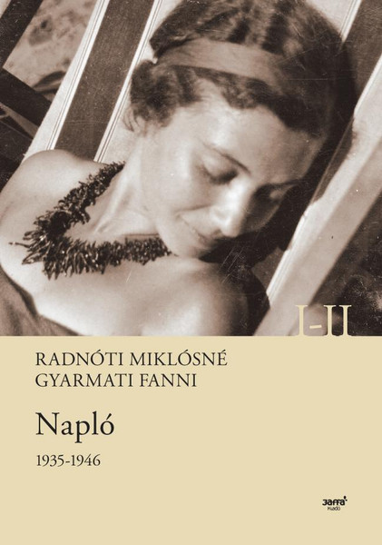 Napló 1935-1946 I-II.  AUTHOR Radnóti Miklósné Gyarmati Fanni  Jaffa Kiadó 2014  Hardcover (9786155492358)