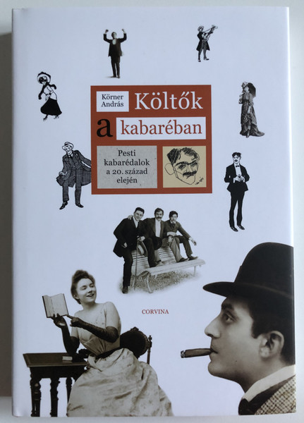 Költők a kabaréban - Körner András  Corvina Kiadó, 2019  Hardcover (9789631366150)