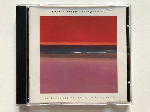 Robert Fripp – Radiophonics (1995 Soundscapes Volume 1 - Live In Argentina) / Discipline Global Mobile Audio CD 1996 / DGM 9505