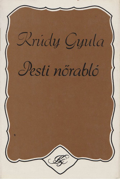 Pesti nőrabló  AUTHOR KRÚDY GYULA  Szépirodalmi Könyvkiadó, 1978  (9789631511567)