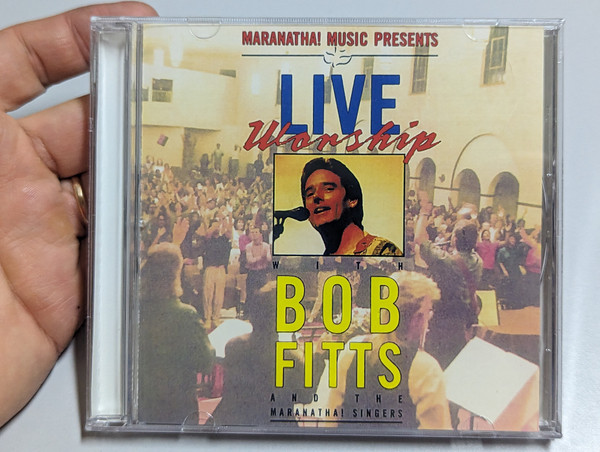 Live Worship With Bob Fitts And The Maranatha Singers / Maranatha! Music Presents / Maranatha! Music Audio CD 1991 / CD08741