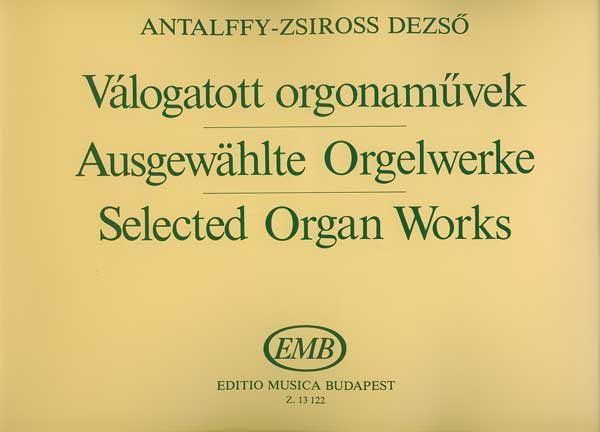 Antalffy-Zsiross Dezső Selected Organ Works  Edited by Koloss István  sheet music (9790080131220)