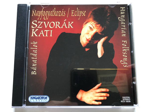 Szvorák Kati – Napfogyatkozás - Bánatdalok = Eclipse - Hungarian Folksongs / Hungaroton Classic Audio CD 1999 Stereo / HCD 18239