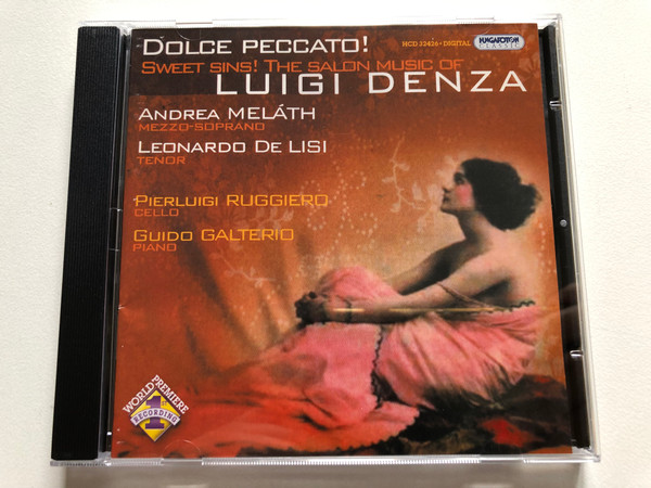 Dolce Peccato!; Sweet Sins! The Salon Music Of Luigi Denza - Andrea Melath (mezzo-soprano), Leonardo De Lisi (tenor), Pierluigi Ruggiero (cello), Guido Galterio (piano) / Hungaroton Classic Audio CD 2006 Stereo / HCD 32426