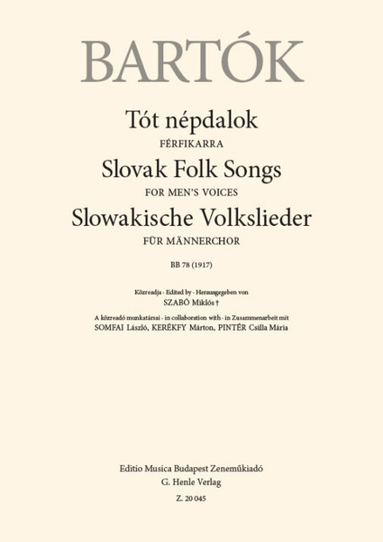 Bartók Béla Slovak Folk Songs  for Men's Voices, BB 78 (1917)  choral sheets  In collaboration with Kerékfy Márton – Pintér Csilla Mária – Somfai László  Edited by Szabó Miklós (9790080200452)