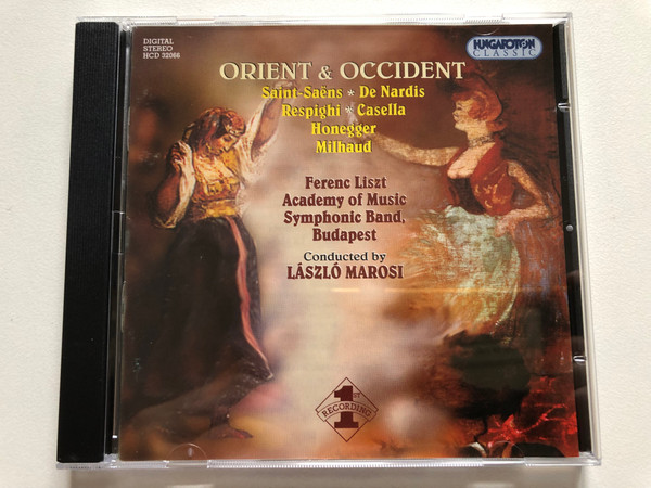 Orient & Occident - Saint-Saens, De Nardis, Respighi, Casella, Honegger, Milhaud - Ferenc Liszt, Academy of Music Symphonic Band, Budapest, Conducted by Laszlo Marosi / Hungaroton Classic Audio CD 2002 Stereo / HCD 32066