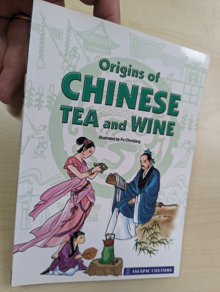 Origins of Chinese Tea & Wine  Written by Asiapac Editorial  Illustrated by Fu Chunjiang  Asiapac Books  Paperback (9789812293695)