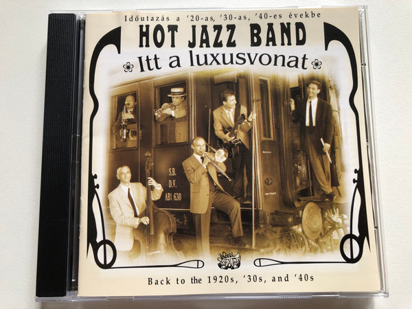 Hot Jazz Band – Itt A Luxusvonat / Idoutazas a '20-as, '30-as, '40-es evekbe = Back to the 1920s, '30s, and '40s / Hot Jazz Band Audio CD 2006 / HJB 010