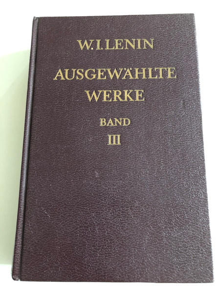 W.I.LENIN / AUSGEWÄHLTE WERKE / BAND III / Institut für Marsismus-Leninismus beina ZK der KPdSU / DIETZ VERLAG BERLIN 1978 / HARDCOVER