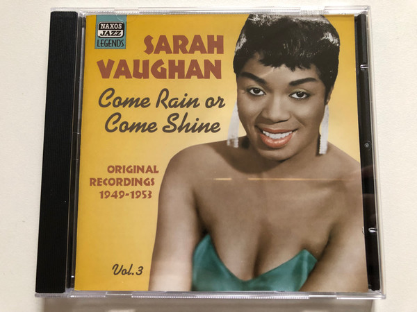 Sarah Vaughan – Come Rain Or Come Shine: Vol. 3 - Original Recordings 1949-1953 / Naxos Jazz Legends Audio CD 2005 / 8.120773