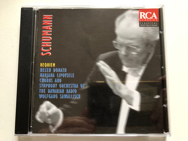 Schumann: Requiem - Helen Donath, Marjana Lipovsele, Chorus And Symphony Orchestra Of The Bavarian Radio, Wolfgang Sawallisch / RCA Classics Audio CD 1996 / 74321 40507 2
