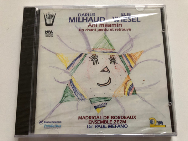 Darius Milhaud, Elie Wiesel - Ani Maamin - Un Chant Perdu Et Retrouvé - Madrigal de Bordeaux, Ensemble 2E2M, Dir. Paul Méfano / Arion Audio CD 1994 / ARN 68275
