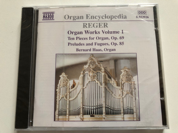 Organ Encyclopedia: Reger - Ten Pieces for Organ, Op. 69; Prelude And Fugues, Op. 85 -Bernard Haas (organ) / Naxos Audio CD 1998 Stereo / 8.553926