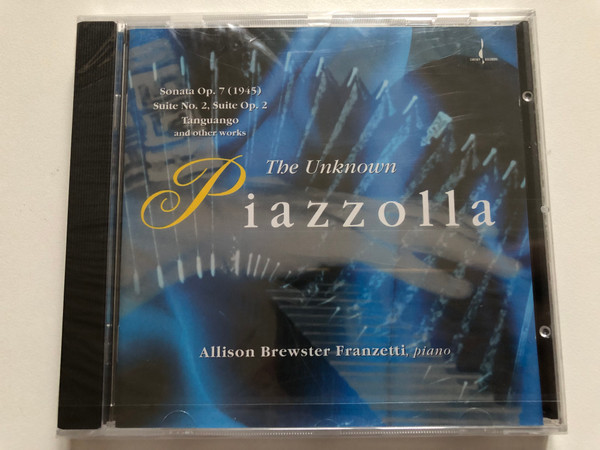 Allison Brewster Franzetti (piano) – The Unknown Piazzolla: Sonata Op. 7 (1945), Suite No. 2, Suite Op. 2, Tanguango, and others works / Chesky Records Audio CD 1999 / CD 190