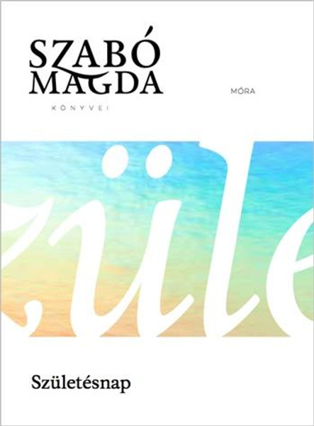 Születésnap  Author SZABÓ MAGDA  MÓRA KÖNYVKIADÓ 2017  Paperback (9789634157724)