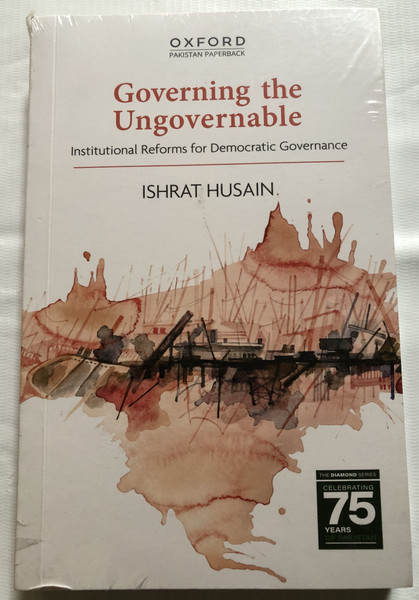 Governing the Ungovernable - Institutional Reforms for Democratic Governance / ISHRAT HUSAIN / THE DIAMOND SERIES CELEBRATING 75 YEARS / OXFORD PAKISTAN PAPERBACK / Paperback (9789697342754)