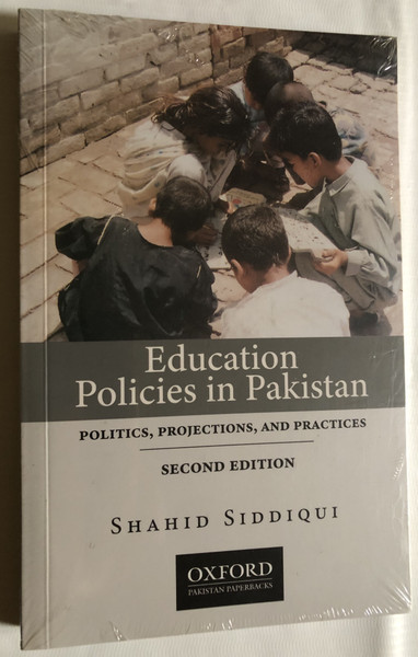 Education Policies in Pakistan / POLITICS, PROJECTIONS, AND PRACTICES / SECOND EDITION / SHAHID SIDDIQUI / OXFORD PAKISTAN PAPERBACKS / Paperback (9780190707897)
